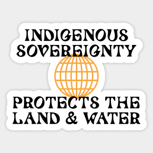 Indigenous Sovereignty Protects The Land And Water Sticker